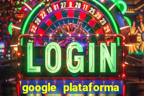 google plataforma de jogos